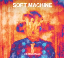 SOFT MACHINE - HIDDEN DETAILS