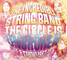 INCREDIBLE STRING BAND - CIRCLE IS UNBROKEN - LIVE & STUDIO 1967-1972