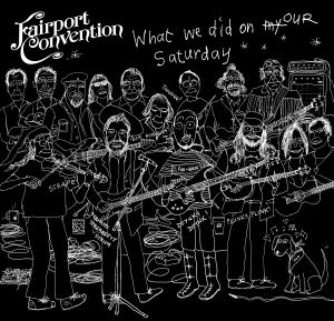 FAIRPORT CONVENTION - WHAT WE DID ON OUR SATURDAY