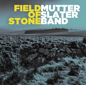 SLATER MUTTER - BAND - FIELD OF STONE