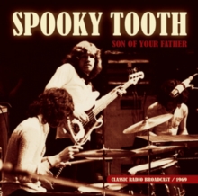 SPOOKY TOOTH - SON OF YOUR FATHER - RADIO BROADCAST 1969