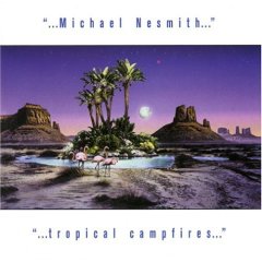 NESMITH MICHAEL - TROPICAL CAMPFIRES