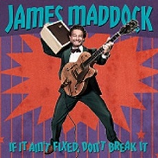 MADDOCK JAMES - IF IT AIN'T FIXED DON'T BREAK IT