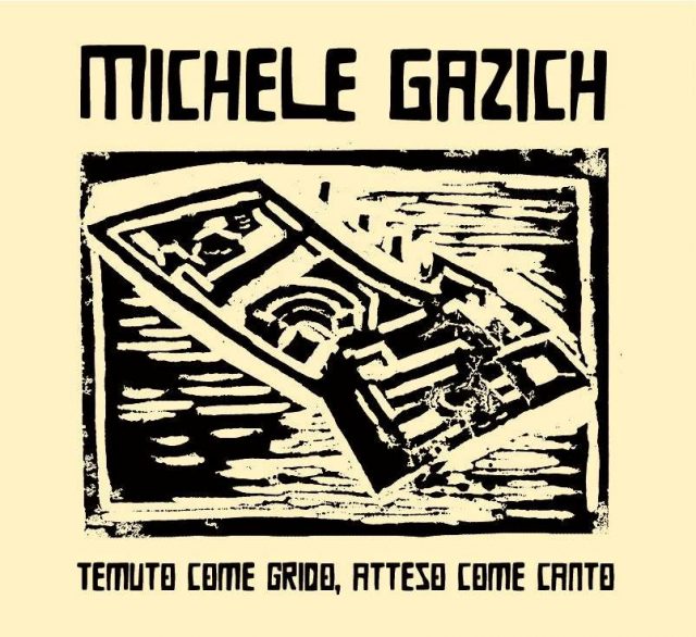 GAZICH MICHELE - TEMUTO COME GRIDO ATTESO COME CANTO