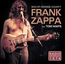 ZAPPA FRANK - SON OF ORANGE COUNTY - 1974 BROADCAST FEAT. TOM WAITS