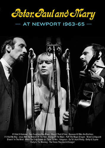 PETER PAUL AND MARY - AT NEWPORT 1963-65